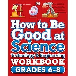 How to Be Good at Science, Technology and Engineering Workbook, Grade 6-8