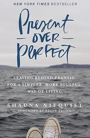 Present Over Perfect: Leaving Behind Frantic for a Simpler, More Soulful Way of Living cover