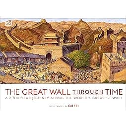 The Great Wall Through Time: A 2,700-Year Journey Along the World's Greatest Wall