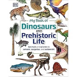 My Book of Dinosaurs and Prehistoric Life: Animals and plants to amaze, surprise, and astonish!