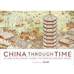 China Through Time: A 2,500-Year Journey Along the World's Greatest Canal