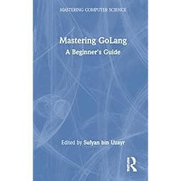 Mastering GoLang (Mastering Computer Science)