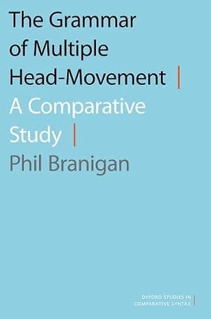 The Grammar of Multiple Head-Movement: A Comparative Study (OXFORD STUDIES COMPARATIVE SYNTAX SERIES) cover