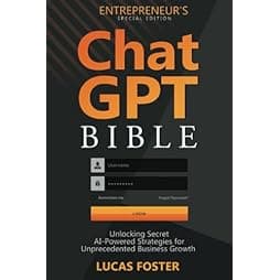 ChatGPT Bible Entrepreneur's Special Edition: Unlocking Secret AI-Powered Strategies for Unprecedented Business Growth 