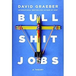 Bullshit Jobs: A Theory 