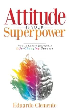 Attitude Is Your Superpower: How to Create Incredible Life-Changing Success  cover