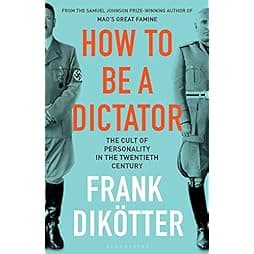 How to Be a Dictator: The Cult of Personality in the Twentieth Century 