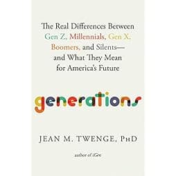 Generations: The Real Differences Between Gen Z, Millennials, Gen X, Boomers, and Silents―and What They Mean for America's Future
