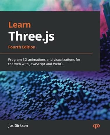 Learn Three.js: Program 3D animations and visualizations for the web with JavaScript and WebGL, 4th Edition  cover
