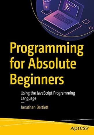 Programming for Absolute Beginners: Using the JavaScript Programming Language  cover