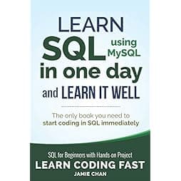 SQL: Learn SQL (using MySQL) in One Day and Learn It Well. SQL for Beginners with Hands-on Project. (Learn Coding Fast with Hands-On Project)