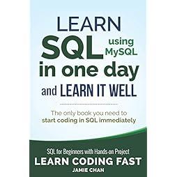 SQL: Learn SQL (using MySQL) in One Day and Learn It Well. SQL for Beginners with Hands-on Project. (Learn Coding Fast with Hands-On Project)