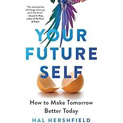 Your Future Self: How to Make Tomorrow Better Today 