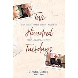 Two Hundred Tuesdays: What a Pearl Harbor Survivor Taught Me about Life, Love, and Faith 