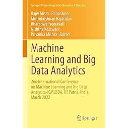Machine Learning and Big Data Analytics: 2nd International Conference on Machine Learning and Big Data Analytics-ICMLBDA, IIT Patna, India, March 2022 ... Proceedings in Mathematics & Statistics, 401) 