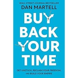 Buy Back Your Time: Get Unstuck, Reclaim Your Freedom, and Build Your Empire 