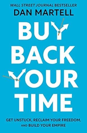 Buy Back Your Time: Get Unstuck, Reclaim Your Freedom, and Build Your Empire  cover