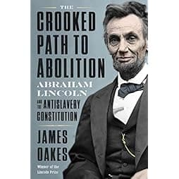 The Crooked Path to Abolition: Abraham Lincoln and the Antislavery Constitution