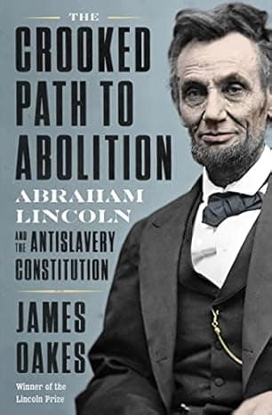 The Crooked Path to Abolition: Abraham Lincoln and the Antislavery Constitution cover