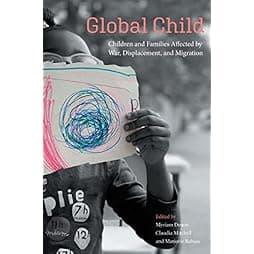 Global Child: Children and Families Affected by War, Displacement, and Migration (Genocide, Political Violence, Human Rights) 