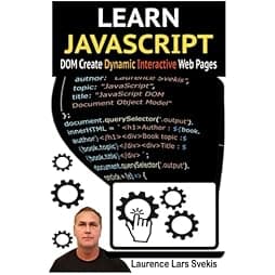 Learn JavaScript DOM Create Dynamic and Interactive Web Pages: Bring your web pages to life with JavaScript code How to Create Dynamic and Interactive Web Pages