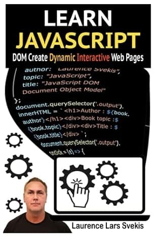 Learn JavaScript DOM Create Dynamic and Interactive Web Pages: Bring your web pages to life with JavaScript code How to Create Dynamic and Interactive Web Pages cover
