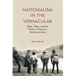 Nationalism in the Vernacular: State, Tribes, and Politics of Peace in Northeast India