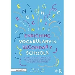 Enriching Vocabulary in Secondary Schools: A Practical Resource for Teachers and Speech and Language Therapists 