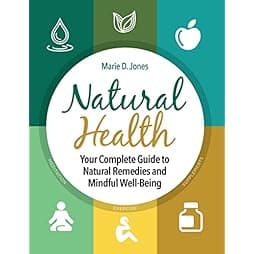 Natural Health: Your Complete Guide to Natural Remedies and Mindful Well-Being 