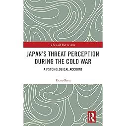 Japan’s Threat Perception during the Cold War (The Cold War in Asia) 
