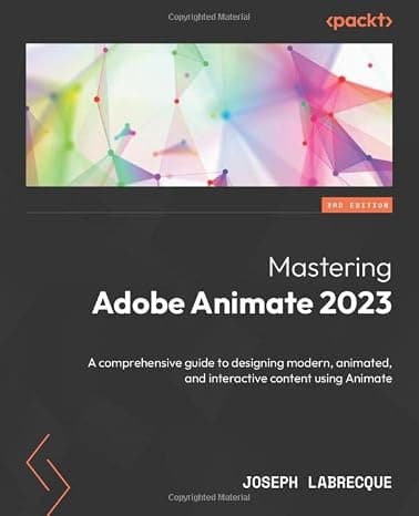 Mastering Adobe Animate 2023: A comprehensive guide to designing modern, animated, and interactive content using Animate, 3rd Edition  cover