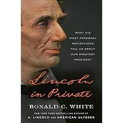 Lincoln in Private: What His Most Personal Reflections Tell Us About Our Greatest President