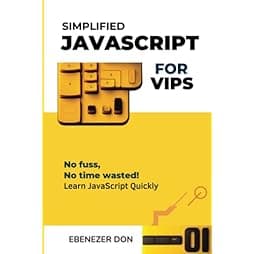 Simplified JavaScript for Very Important Programmers: The Fast Track to Mastering Essential JavaScript Concepts