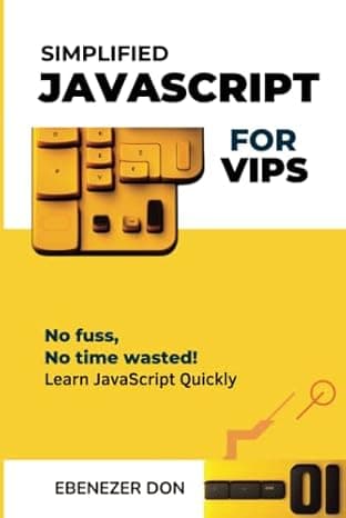 Simplified JavaScript for Very Important Programmers: The Fast Track to Mastering Essential JavaScript Concepts cover