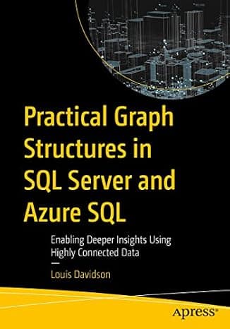 Practical Graph Structures in SQL Server and Azure SQL: Enabling Deeper Insights Using Highly Connected Data cover