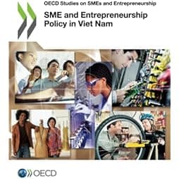 SME and Entrepreneurship Policy in Viet Nam (OECD Studies on SMEs and Entrepreneurship) 