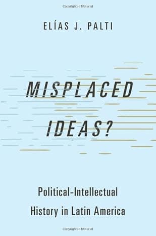 Misplaced Ideas?: Political-Intellectual History in Latin America (Studies in Comparative Political Theory) cover