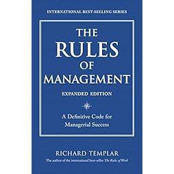 The Rules of Management, Expanded Edition: A Definitive Code for Managerial Success (Richard Templar's Rules) by Templar Richard (2011-05-16) Paperback 