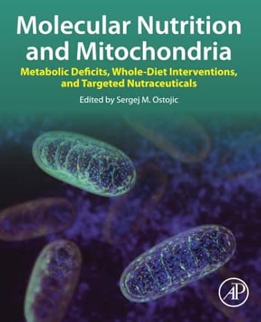 Molecular Nutrition and Mitochondria: Metabolic Deficits, Whole-Diet Interventions, and Targeted Nutraceuticals  cover