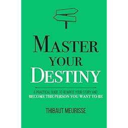 Master Your Destiny: A Practical Guide to Rewrite Your Story and Become the Person You Want to Be (Mastery Series) 