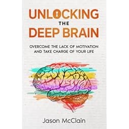 Unlocking the Deep Brain: Overcome the lack of motivation and take charge of your life 