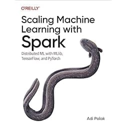 Scaling Machine Learning with Spark: Distributed ML with MLlib, TensorFlow, and PyTorch 
