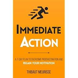Immediate Action: A 7-Day Plan to Overcome Procrastination and Regain Your Motivation (Productivity Series) 