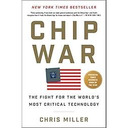 Chip War: The Fight for the World's Most Critical Technology 
