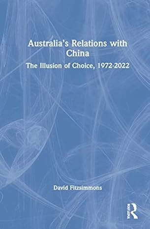Australia’s Relations with China: The Illusion of Choice, 1972-2022  cover