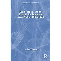 Stalin, Japan, and the Struggle for Supremacy over China, 1894–1945 (Routledge Open History) 