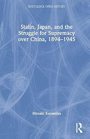 Stalin, Japan, and the Struggle for Supremacy over China, 1894–1945 (Routledge Open History)  cover