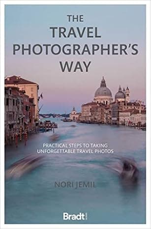 The Travel Photographer's Way: Practical Steps to Taking Unforgettable Travel Photos  cover