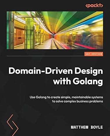 Domain-Driven Design with Golang: Use Golang to create simple, maintainable systems to solve complex business problems cover