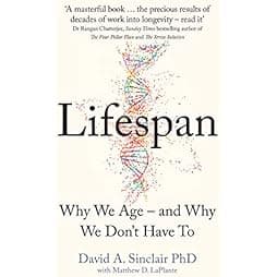 Lifespan: The Revolutionary Science of Why We Age – and Why We Don’t Have To 